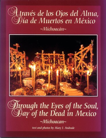 Through the Eyes of the Soul, Day of the Dead in Mexico - Michoacan (Through the Eyes of the Soul, Day of the Dead in Mexico) Through the Eyes of the Soul, Day of the Dead in Mexico - Michoacan (Through the Eyes of the Soul, Day of the Dead in Mexico)