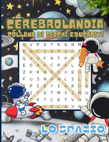 CEREBROLANDIA | Collana di giochi educativi per il potenziamento cognitivo - Lo Spazio: Nuova Versione - 25 pagine ed oltre 40 giochi mirati per il ... cruciverba e quadrati magici dai 7 ann