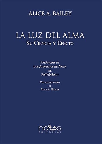 LA LUZ DEL ALMA SU CIENCIA Y EFECTO. Paráfrasis de Los Aforismos del Yoga de PATANJALI (Spanish Edition)