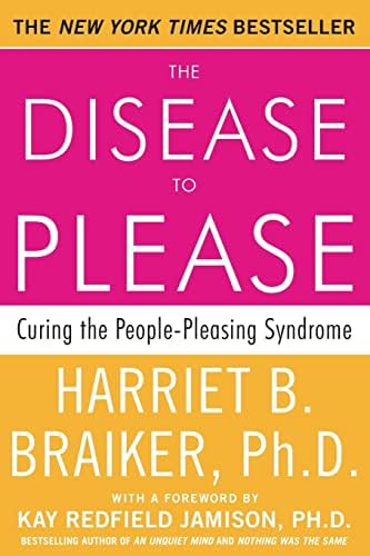 The Disease To Please: Curing the People-Pleasing Syndrome by Harriet B. Braiker