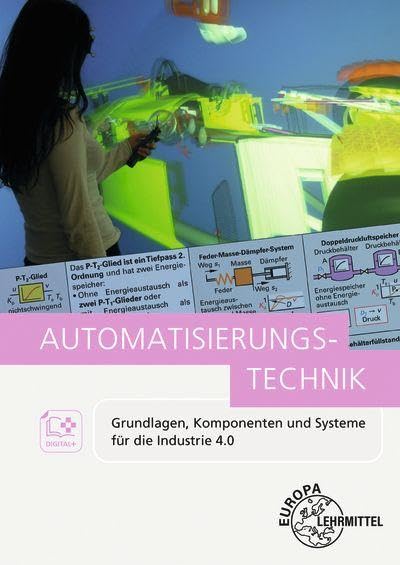Automatisierungstechnik: Grundlagen, Komponenten und Systeme für die Industrie 4 (Bibliothek des Technischen Wissens)