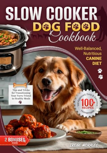Slow Cooker Dog Food Cookbook: 100+ Easy & Delicious Homemade Rec...