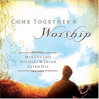 Hardcover Come Together and Worship by Max Lucado (2003-11-13) Book
