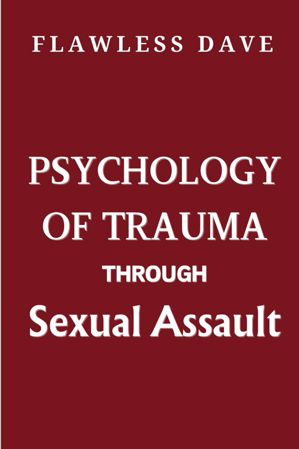 Psychology of Trauma Through Sexual Assault (Surviving Sexual Trauma)