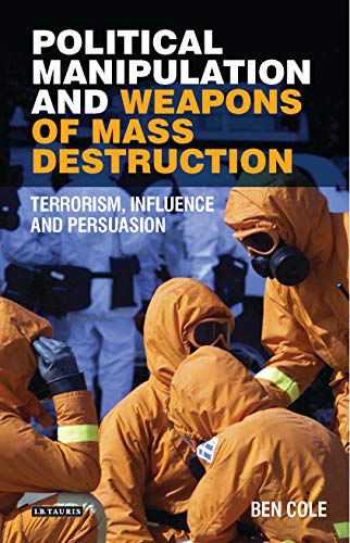 Political Manipulation and Weapons of Mass Destruction: Terrorism, Influence and Persuasion (Library of Modern Middle East Studies)