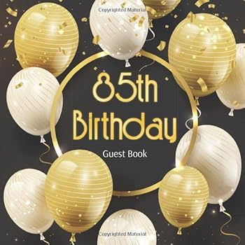 85th Birthday Guest Book : Realistic Gold and Black Balloons Idea. a Great Way to Capture and Remember Birthday Wishes. Perfect for a Gift