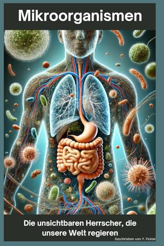 Mikroorganismen: Die unsichtbaren Herrscher, die unsere Welt regieren