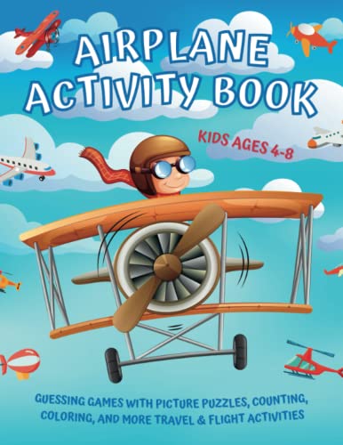 Airplane Activity Book - Guessing Games with Picture Puzzles, Counting, Coloring, and More Travel & Flight Activities for Kids Ages 4-8: Learn About ... The Aircrafts - Riddles for Little Aviators!