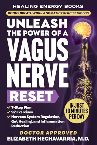 Unleash the Power of a Vagus Nerve Reset: A Simple 7-Step Plan with 97 Somatic Exercises for Nervous System Regulation, Gut Healing, and Inflammation Reduction (Healing Energy Books)