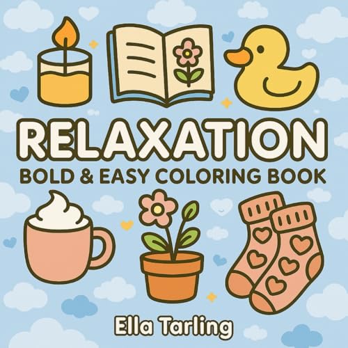 Relaxation – A Bold & Easy Coloring Book for Kids & Adults: Cozy Selflove Moments to Enjoy, and Stress Relief