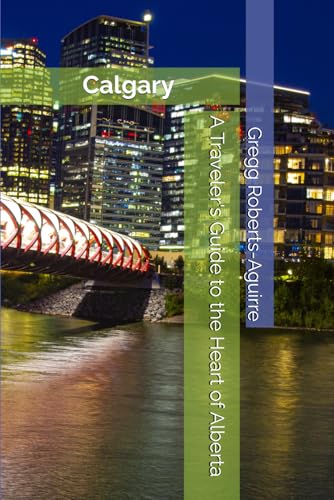 A Traveler's Guide to the Heart of Alberta: Panache Calgary (Canada with Panache)