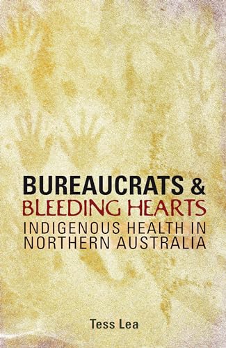 Bureaucrats And Bleeding Hearts: Indigenous Health In Northern Australia