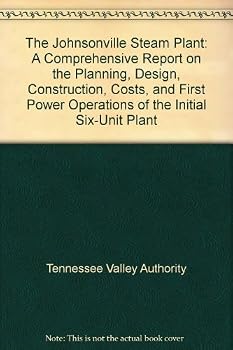 The Johnsonville Steam Plant: A Comprehensive Report on the Planning, Design, Construction, Costs, and First Power Operations of the Initial Six-Unit Plant
