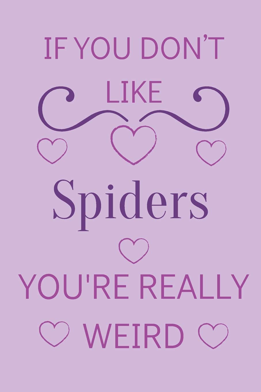 If You Don't Like Spiders You're Really Weird: Cute Lined Notepad Gift For Spider Lover