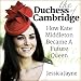 The Duchess of Cambridge: How Kate Middleton Became A Future Queen (Royal Princesses Book 3)