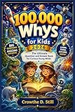 100,000 Whys for Kids 2026: The Ultimate Question and Answer Book for Curious Young Minds