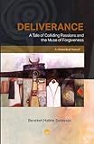 DELIVERANCE: A Tale of Colliding Passions and the Muse of Forgiveness, A Historical Novel,