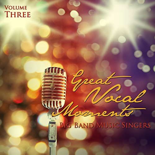 Play Big Band Music Singers: Great Vocal Moments, Vol. 3 by VARIOUS ...