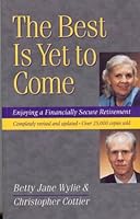 The Best Is Yet To Come: Enjoying A Financially Secure Retirement. Revised And Updated 1550138243 Book Cover