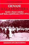 Giovani Sulla Frontiera. Guide E Scout Cattolici Nell'italia Repubblicana (1943-1974) - 2