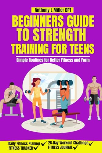 BEGINNERS GUIDE TO STRENGTH TRAINING FOR TEENS: Simple Routines for