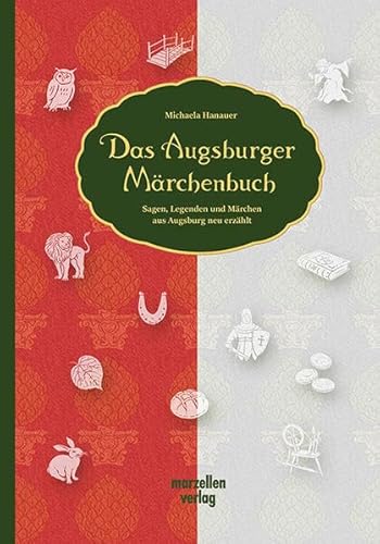 Das Augsburger Märchenbuch: Sagen, Legenden und Märchen aus Augsburg neu erzählt
