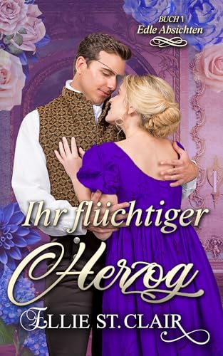 Ihr flüchtiger Herzog: Eine Regency Romanze (Edle Absichten 1)