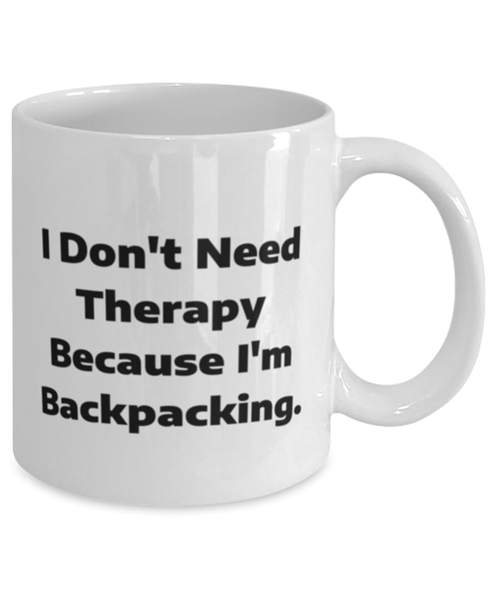 Inappropriate Backpacking Gifts, I Don't Need Therapy Because I'm, Birthday 11oz 15oz Mug For Backpacking from Friends