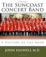 The Suncoast Concert Band-A History of the Band 1453848118 Book Cover