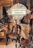 I Love Old Things
