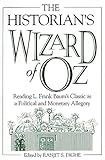 The Historian's Wizard of Oz: Reading L. Frank Baum's Classic as a Political and Monetary Allegory