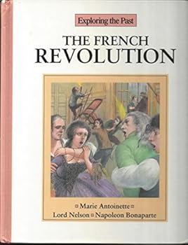 Library Binding The French Revolution: Marie Antoinette, Lord Nelson, Napoleon Bonaparte (Exploring the Past) Book