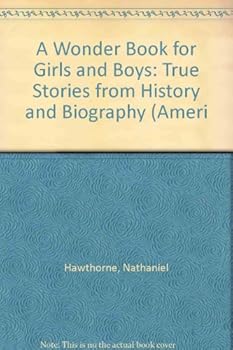 A Wonder Book for Girls and Boys: True Stories from History and Biography (Ameri