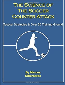 The Science of the Soccer Counter Attack: Tactical Strategies & Over 20 Training Ground Exercises