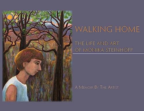 Walking Home, The Life and Art of Monika Steinhoff