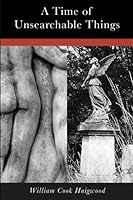 A Time of Unsearchable Things 1523306246 Book Cover