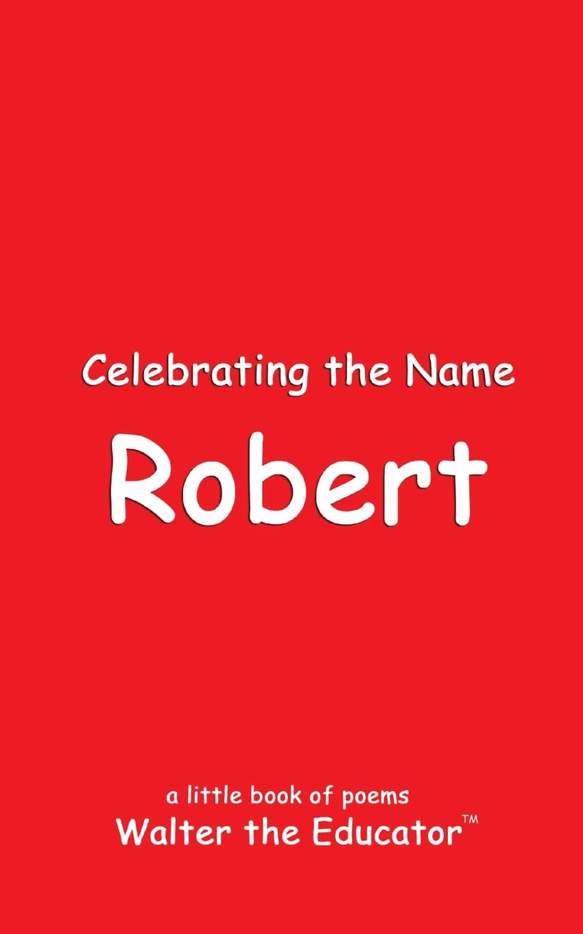 Celebrating the Name Robert (The Poetry of First Names Book)