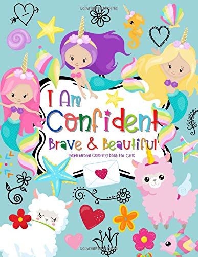 I Am Confident Brave & Beautiful Inspirational Coloring Book For Girls: Uplifting Coloring Book for Girls With Positive Affirmations To Help Increase ... Am Great Best Holiday And Birthday Gift Idea