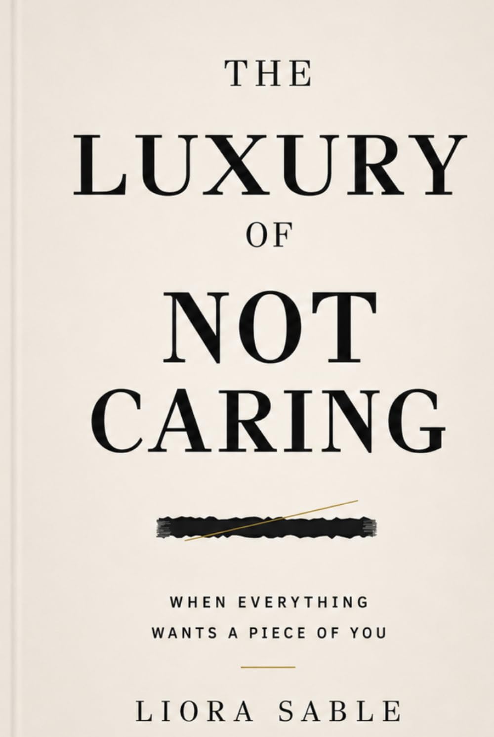 The Luxury of Not Caring: When Everything Wants a Piece of You