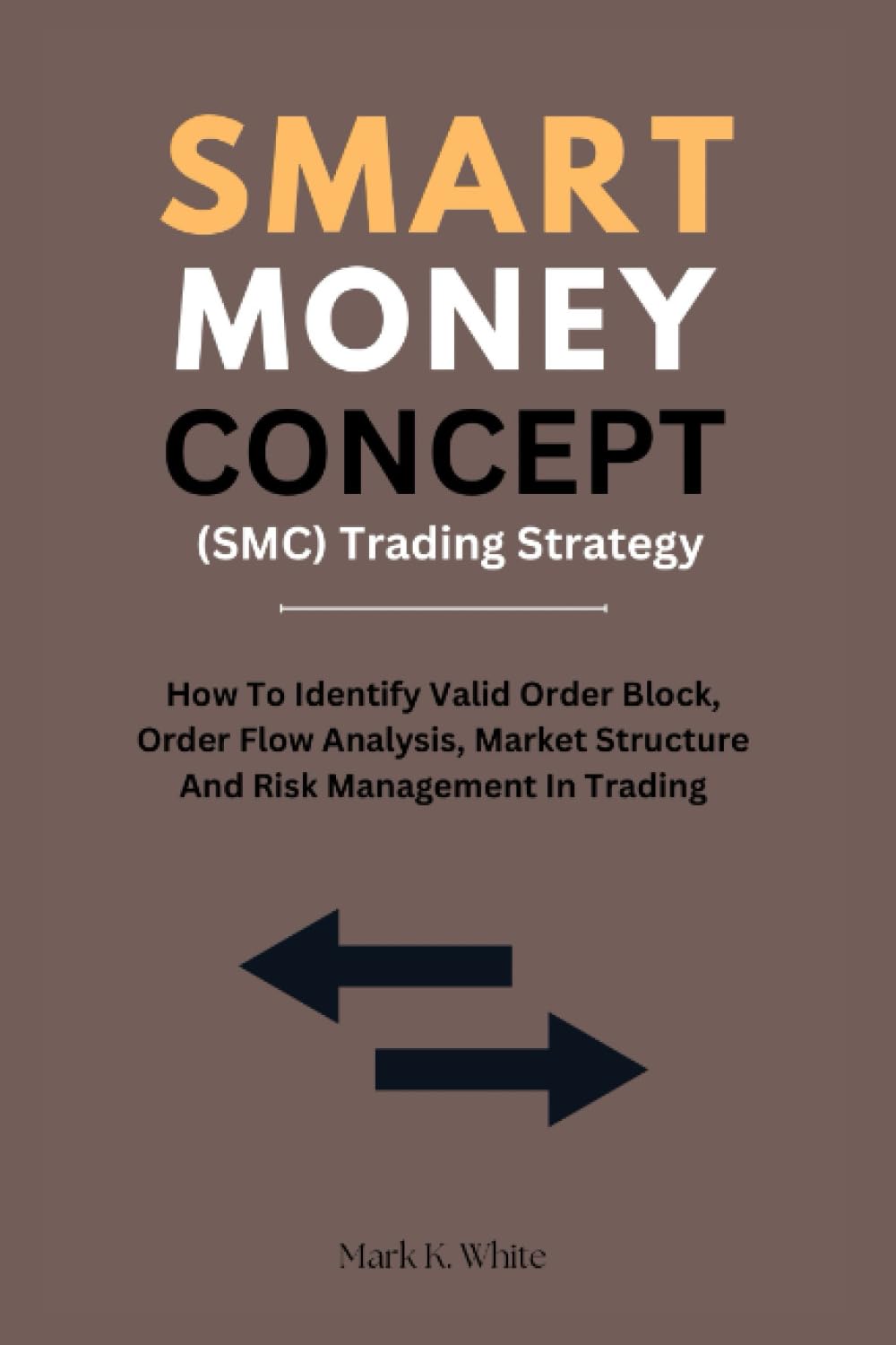 Smart Money Concept (SMC) Trading Strategy: How To Identify Valid Order Block, Order Flow Analysis, Market Structure And Risk Management In Trading