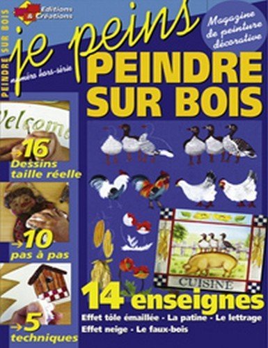 JE PEINS : PEINDRE SUR BOIS - PEINTURE DECORATIVE - HORS SERIE 2