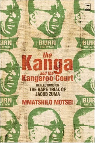Mmatshilo MotseiThe Kanga and the Kangaroo Court: The rape trial of Jacob Zuma