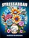 Stressabbau: Malb&uuml;cher f&uuml;r Erwachsene mit Blumen, Landschaften und Tiermotiven zur Stressbew&auml;ltigung, Entspannung und Kreativit&auml;t