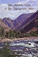 The Middle Fork & the Sheepeater War B000W4HWBO Book Cover