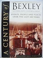 A Century of Bexley Events, People and Places Over The Last 100 Years - Including Erith, Crayford & Sidcup 0750924152 Book Cover