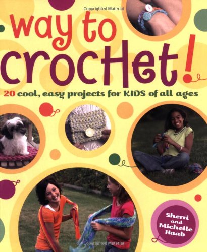 Way to Crochet!: "20 Cool, Easy Projects for Kids of All Ages"      Paperback – October 1, 2006