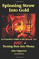 Spinning Straw Into Gold: An Executive Guide to the Magic of Turning Data Into Money 1520605579 Book Cover