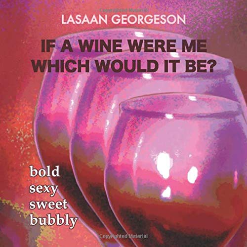 If A Wine Were Me Which Would it Be?: Bold Sexy Sweet Bubbly