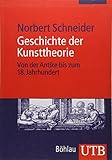  Geschichte der Kunsttheorie: Von der Antike bis zum 18. Jahrhundert (Studienbuch Kunstgeschichte, Band 3409)
