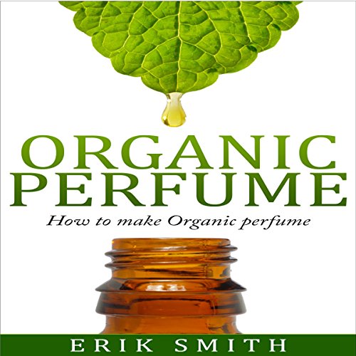 Organic Perfume How to Make Your Own Organic Perfume